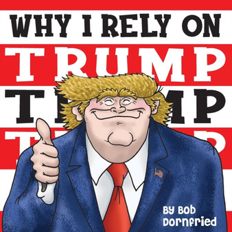 Why I rely on Trump, Trump, Trump by Robert Dornfried - Paperback
