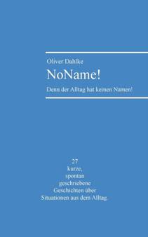 NoName! : Denn der Alltag hat keinen Namen! by Oliver Dahlke - Paperback