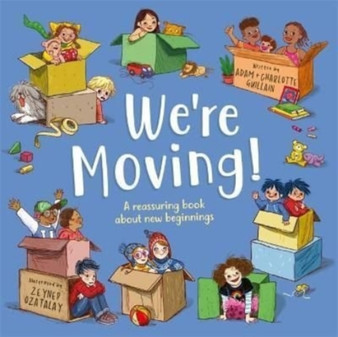 We're Moving : A reassuring book about new beginnings