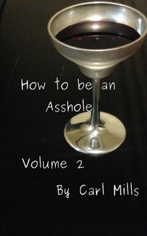 How to be an Asshole : Volume 2 by Carl Mills - Paperback