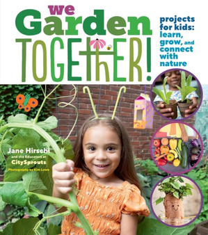 We Garden Together! : Projects for Kids: Learn, Grow, and Connect with Nature