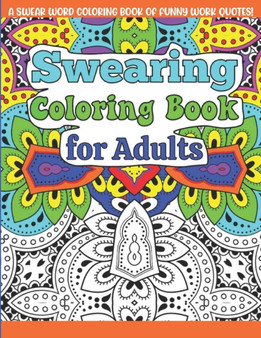 Swearing Coloring Book For Adults : A Funny Adult Office Gag Gift with Humorous Swear Word Work Quotes to Color. For Stress Relief and Relaxation by Starshine - Paperback