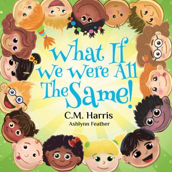 What If We Were All The Same! : A Children's Rhyming Book About Ethnic Diversity and Inclusion