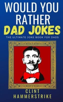 Would You Rather Dad Jokes : The ultimate joke book for dads : 10 by Clint Hammerstrike - Paperback