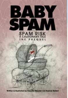 Baby Spam : Spam Risk, The Prequel by C Mauner Von Kaenel Gellert - Hardback