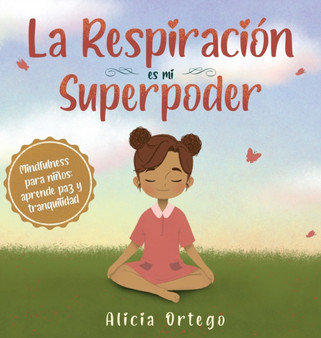 La Respiracion es mi Superpoder : Mindfulness para ninos, aprende paz y tranquilidad