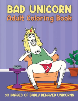 Bad Unicorn Adult Coloring Book : 30 Images of Badly Behaved Unicorns by La Pachanga Publishing - Paperback
