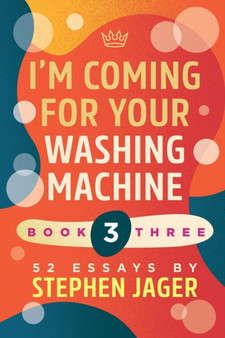I'm Coming for your Washing Machine : Book Three by Stephen Jager - Paperback