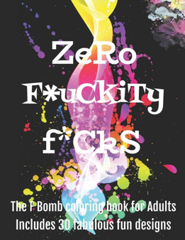 Zero F*ckityF*cks : The F Bomb coloring book for adults by Sassy Angel - Paperback