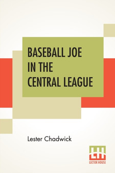 Baseball Joe In The Central League : Or Making Good As A Professional Pitcher