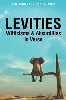 Levities : Witticisms and Absurdities in Verse : 1 by Benjamin Cannicott Shavitz - Paperback
