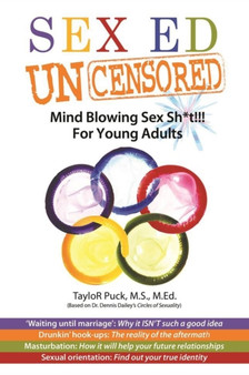 Sex-Ed Uncensored : Mind Blowing Sex Sh*t!!! For Young Adults