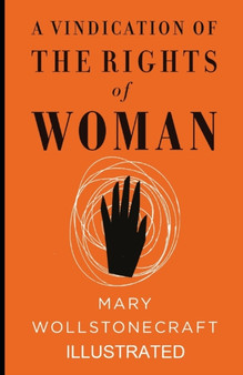 A Vindication of the Rights of Woman Illustrated by Mary Wollstonecraft - Paperback