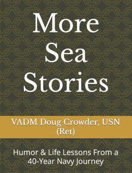 More Sea Stories : Humor & Life Lessons From a 40-Year Navy Journey by Doug Crowder Usn - Paperback