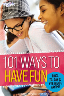 101 Ways to Have Fun : Things You Can Do with Friends, Anytime!
