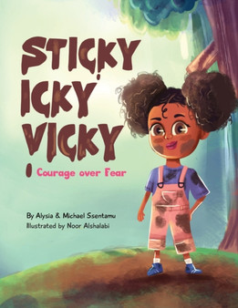 Sticky Icky Vicky : Courage over Fear (Mom's Choice Award(R) Gold Medal Recipient)