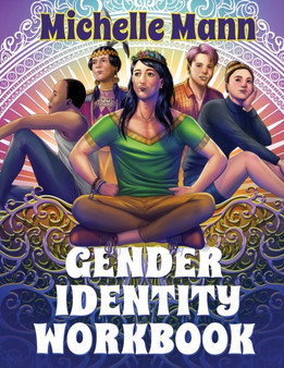 The Gender Identity Workbook for Teens : A Journey Through Gender, Empowering Yourself Through Understanding and Expression