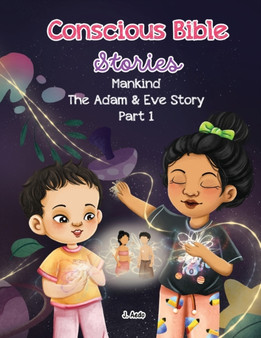 Conscious Bible Stories; Mankind, The Adam and Eve Story Part I. : Children's Books For Conscious Parents : 2