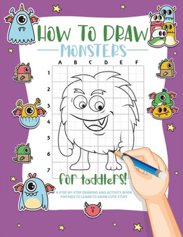 How to Draw Monsters for Toddlers : A Step-by-Step Drawing & Activity Book for Toddlers to Learn to Draw Cute Monsters