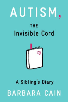 Autism, The Invisible Cord : A Sibling's Diary