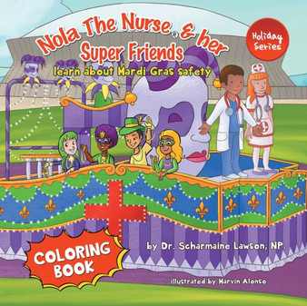 Nola The Nurse and her Super friends : Learn about Mardi Gras Safety Coloring Book