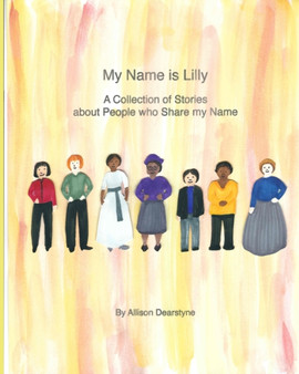 My Name is Lilly : A Collection of Stories about People who Share my Name