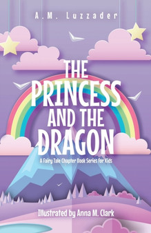 The Princess and the Dragon : A Fairy Tale Chapter Book Series for Kids