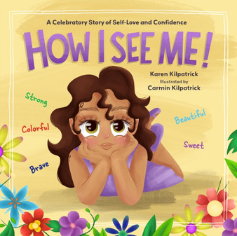 How I See Me : Empowering Picture Book to Inspire Confidence and Self-Love