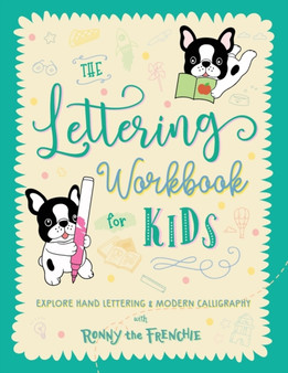 The Lettering Workbook for Kids : Explore Hand Lettering & Modern Calligraphy with Ronny the Frenchie