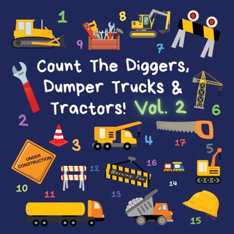 Count The Diggers, Dumper Trucks & Tractors! Volume 2 : A Fun Activity Book for 2-5 Year Olds : 2