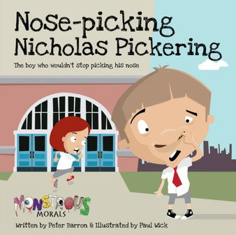 Nose Pickin Nicholas Pickering : The Boy Who Wouldn't Stop Picking His Nose
