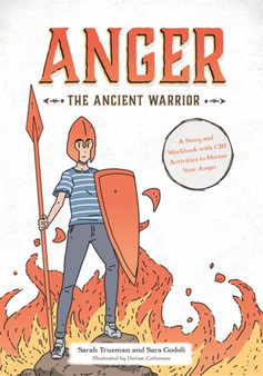 Anger the Ancient Warrior : A Story and Workbook with CBT Activities to Master Your Anger
