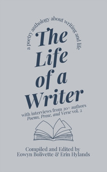 The Life of a Writer : A Poetry Anthology About Writing and Life