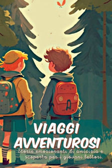 Viaggi avventurosi : Storie emozionanti di amicizia e scoperta per i giovani lettori