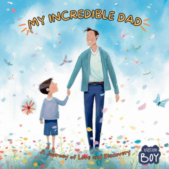 My Incredible Dad : A Journey of Love and Discovery, Boy Version
