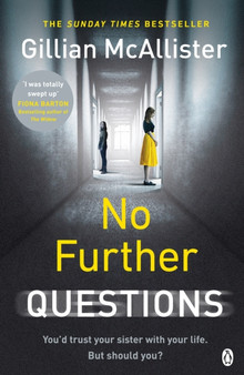 No Further Questions : You'd trust your sister with your life. But should you? The compulsive thriller from the Sunday Times bestselling author