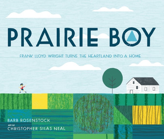 Prairie Boy : Frank Lloyd Wright Turns the Heartland Into a Home