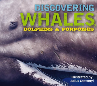 Discovering Whales, Dolphins and Porpoises : The Ultimate Guide to the Ocean's Largest Mammals