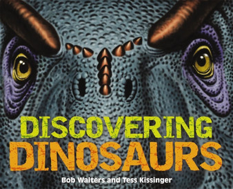Discovering Dinosaurs : The Ultimate Guide to the Age of Dinosaurs
