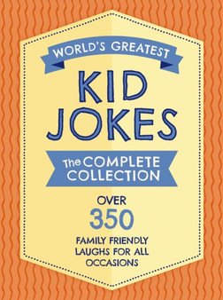 The World's Greatest Kid Jokes : Over 500 Family Friendly Jokes for All Occasions