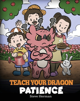 Teach Your Dragon Patience : A Story About Patience and the Power of Waiting : 64