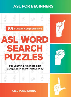 ASL Book for Beginners : 85 Fun and Comprehensive ASL Word Search Puzzles for Learning American Sign Language in an Interactive Way: American Sign Language Game, ASL Lessons Books for Kids and Adults
