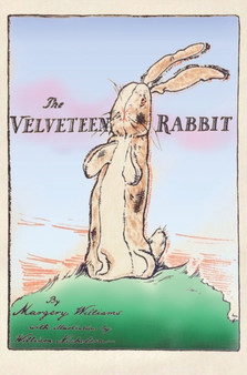 The Velveteen Rabbit : Hardcover Original 1922 Full Color Reproduction