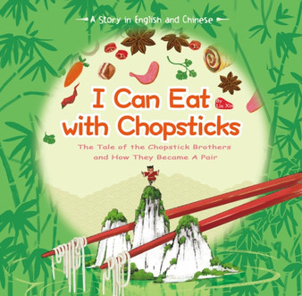 I Can Eat with Chopsticks : A Tale of the Chopstick Brothers and How They Became a Pair - A Story in English and Chinese