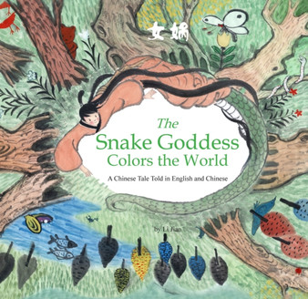 The Snake Goddess Colors the World : A Chinese Tale Told in English and Chinese (Stories of the Chinese Zodiac)