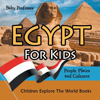 Egypt For Kids : People, Places and Cultures - Children Explore The World Books