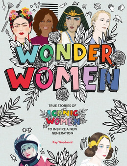 Wonder Women : True stories of iconic women to inspire a new generation