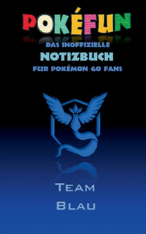 POKEFUN - Das inoffizielle Notizbuch (Team Blau) fur Pokemon GO Fans : Notebook, Einschreibbuch, Tagebuch, Kritzelbuch, Notizbuch im praktischen Pocketformat, Humor, lustig, lachen, witzig; Kinder, Sc