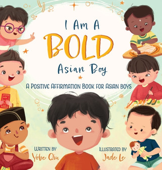 I Am A Bold Asian Boy : A Positive Affirmation Book for Asian Boys