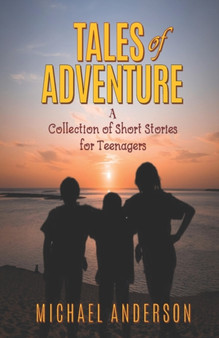 Tales of Adventure : A Collection of Short Stories for Teenagers